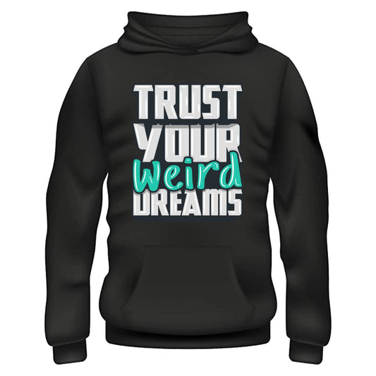 Trust Your Weird Dreams Hoodie – Black (Limited Edition Unisex Streetwear)
